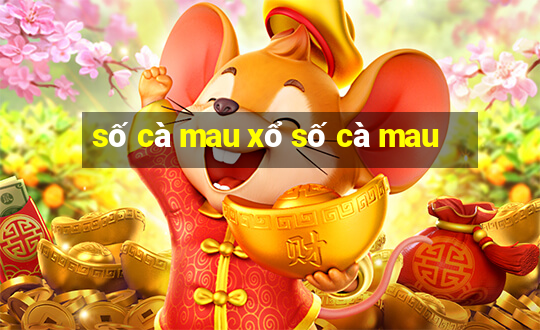 số cà mau xổ số cà mau