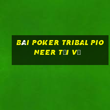 bài poker Tribal Pioneer Tải về