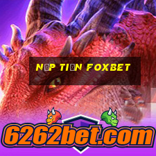 Nạp Tiền Foxbet