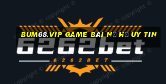 Bum68.Vip Game Bài Nổ Hũ Uy Tín