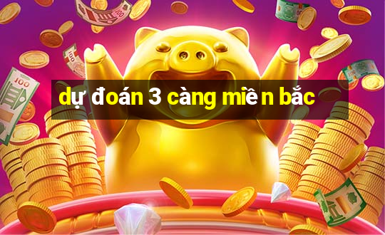 dự đoán 3 càng miền bắc