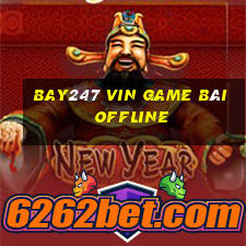 Bay247 Vin Game Bài Offline