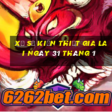 xổ số kiến thiết gia lai ngày 31 tháng 1