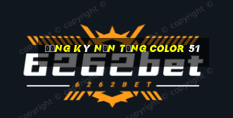 Đăng ký nền tảng Color 51