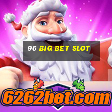 96 big bet slot