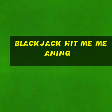 blackjack hit me meaning