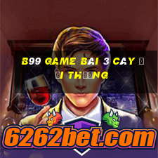 B99 Game Bài 3 Cây Đổi Thưởng