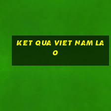 ket qua viet nam lao