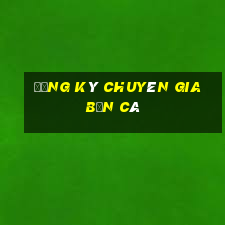 Đăng ký chuyên gia Bắn Cá