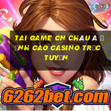 tai game cn châu á đỉnh cao casino trực tuyến