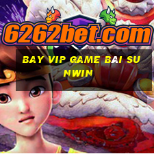 Bay Vip Game Bài Sunwin