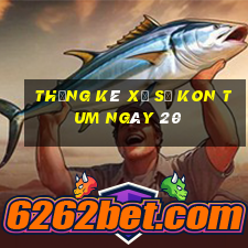 Thống kê Xổ Số kon tum ngày 20