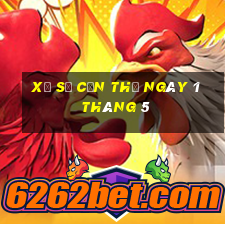 xổ số cần thơ ngày 1 tháng 5