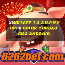 20betapp Tải xuống Fun88 Color Yunbao cho Android