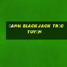 đánh blackjack trực tuyến