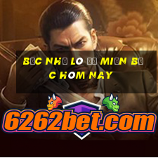 bạc nhớ lô đề miền bắc hôm nay