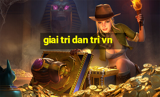 giai tri dan tri vn