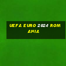 uefa euro 2024 romania