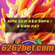 bình luận kèo bóng đá hôm nay