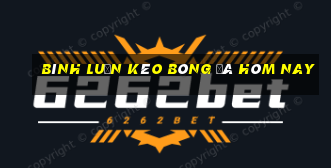 bình luận kèo bóng đá hôm nay