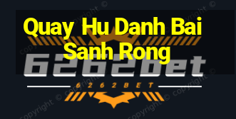 Quay Hu Danh Bai Sanh Rong