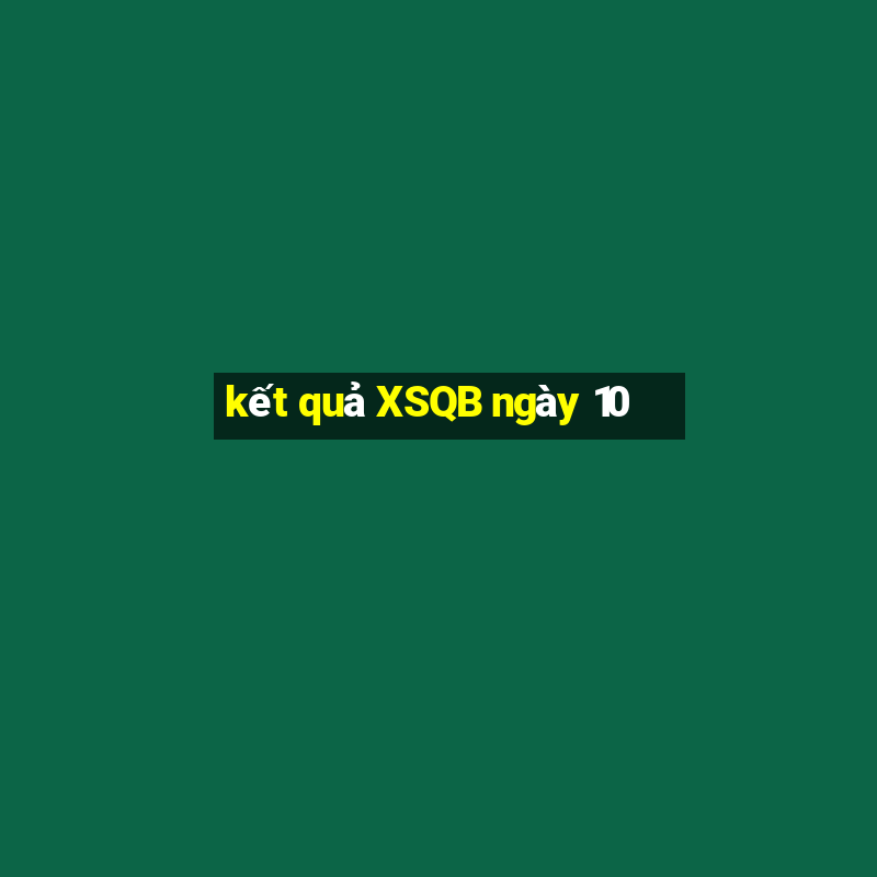 kết quả XSQB ngày 10