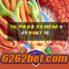 Thống kê XS Mega 6 45 ngày 16