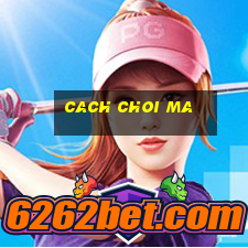 cach choi ma