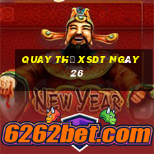 Quay thử XSDT ngày 26