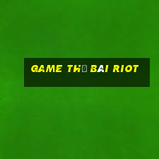 game thẻ bài riot