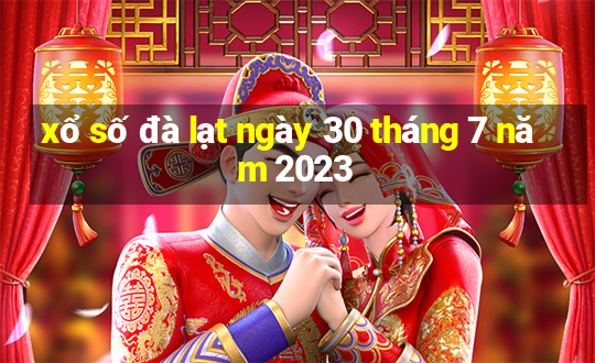 xổ số đà lạt ngày 30 tháng 7 năm 2023