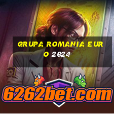 grupa romania euro 2024