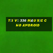 Tải về 336 Màu sắc cho Android