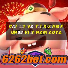 Cài đặt và tải xuống Fun88 Việt nam Aoya