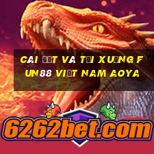 Cài đặt và tải xuống Fun88 Việt nam Aoya