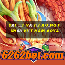 Cài đặt và tải xuống Fun88 Việt nam Aoya