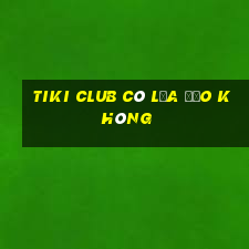 tiki club có lừa đảo không