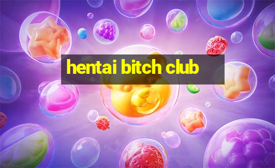 hentai bitch club