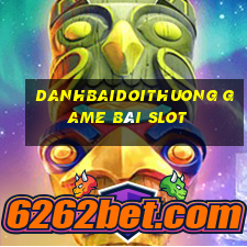 Danhbaidoithuong Game Bài Slot