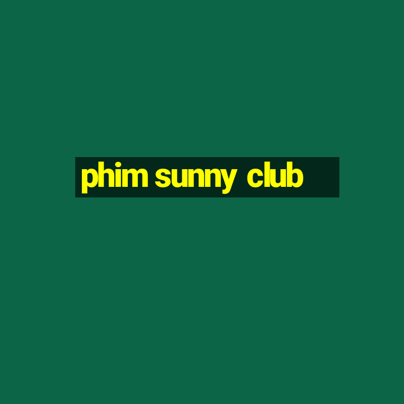 phim sunny club