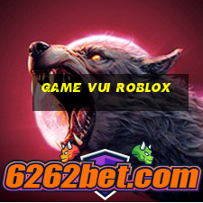 game vui roblox