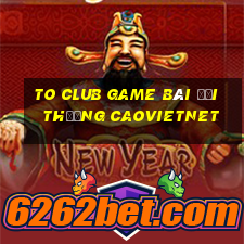 To Club Game Bài Đổi Thưởng Caovietnet