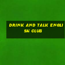 drink and talk english club