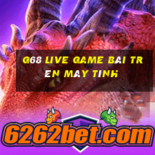 G68 Live Game Bài Trên Máy Tính