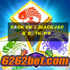 cách chơi blackjack dễ thắng