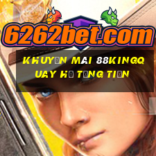 khuyến mãi 88kingquay hủ tặng tiền