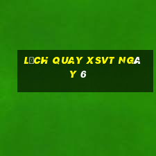 Lịch quay XSVT ngày 6