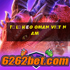 tỷ lệ kèo oman việt nam