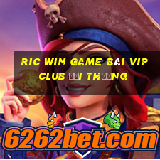 Ric Win Game Bài Vip Club Đổi Thưởng