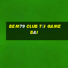 Bem79 Club Tải Game Bài